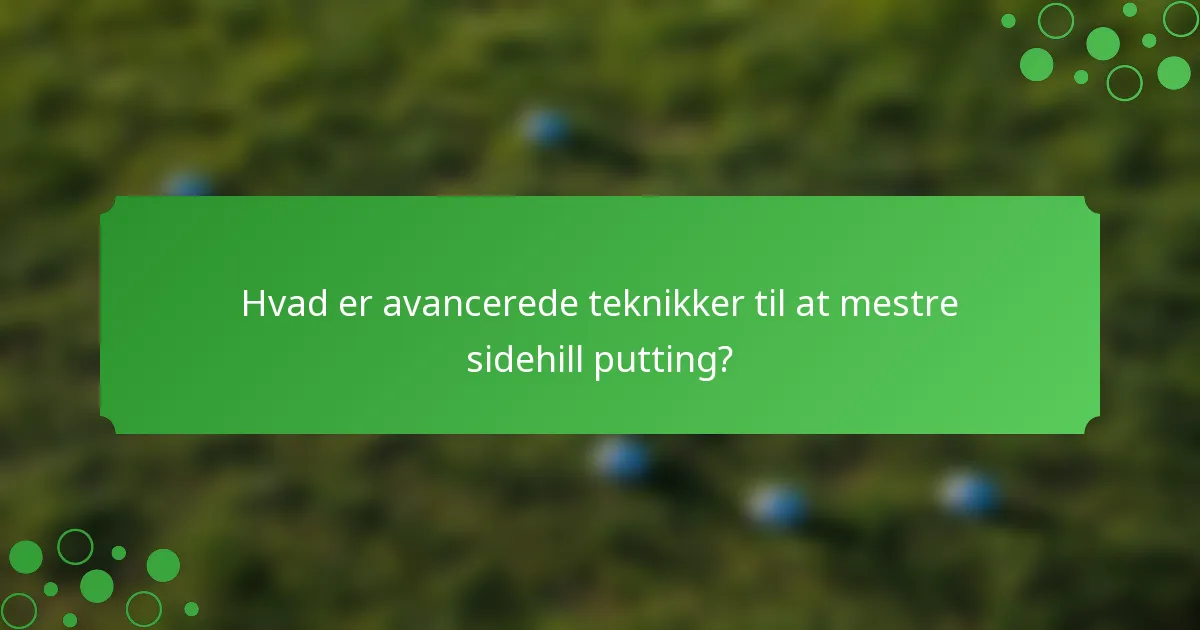 Hvad er avancerede teknikker til at mestre sidehill putting?