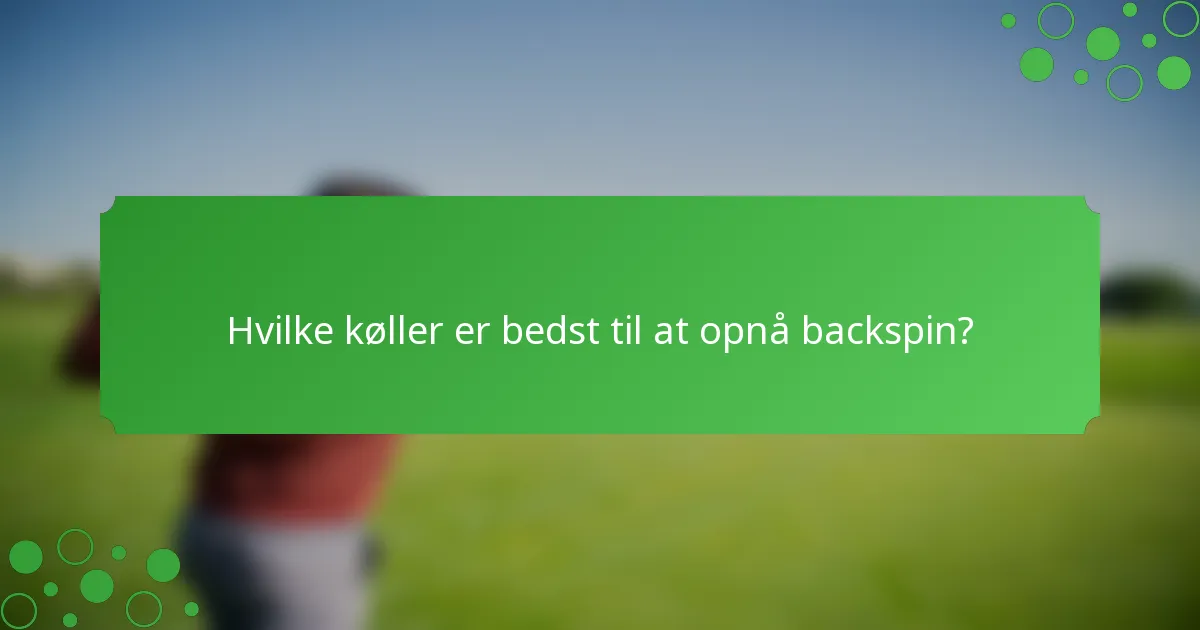 Hvilke køller er bedst til at opnå backspin?