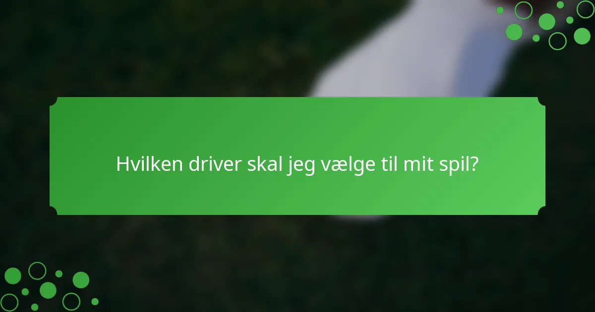 Hvilken driver skal jeg vælge til mit spil?