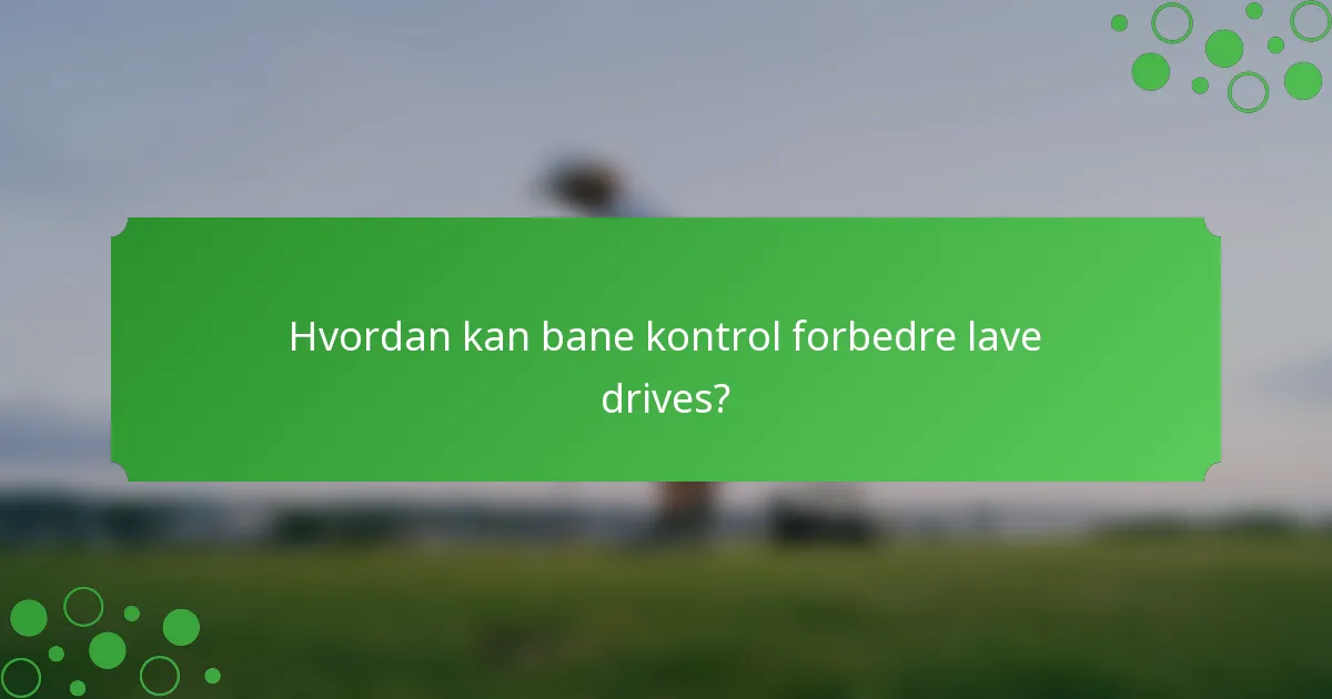 Hvordan kan bane kontrol forbedre lave drives?