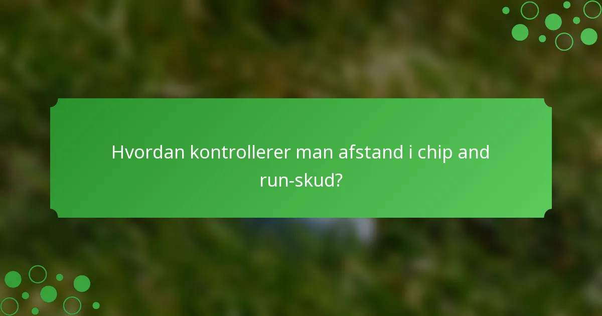 Hvordan kontrollerer man afstand i chip and run-skud?