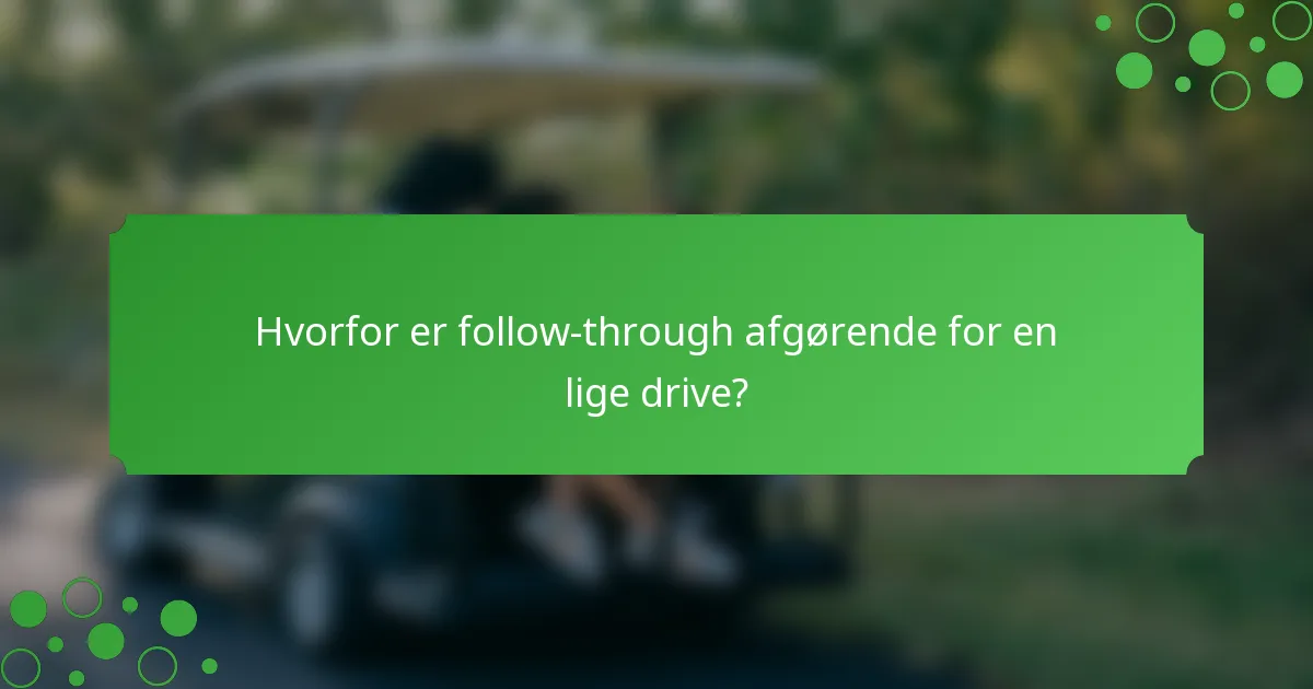 Hvorfor er follow-through afgørende for en lige drive?